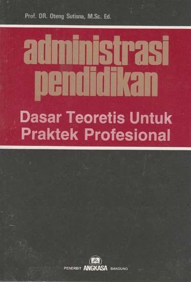 Administrasi Pendidikan/Dasar Teoretis Untuk Praktek Profesional