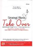 Strategi Bisnis Take Over/Cara Dahsyat Mengambil Alih & Melipatgandakan Aset